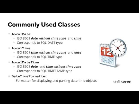 Commonly Used Classes LocalDate ISO 8601 date without time zone and time