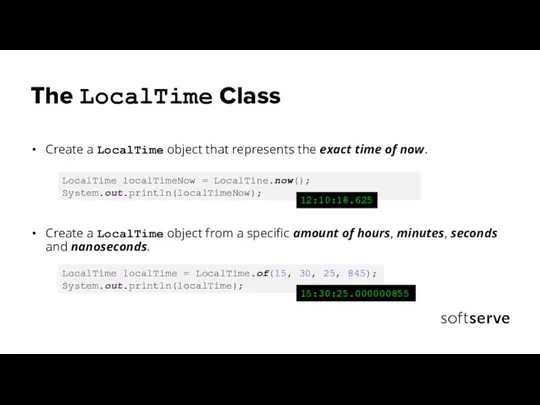 The LocalTime Class Create a LocalTime object that represents the exact time