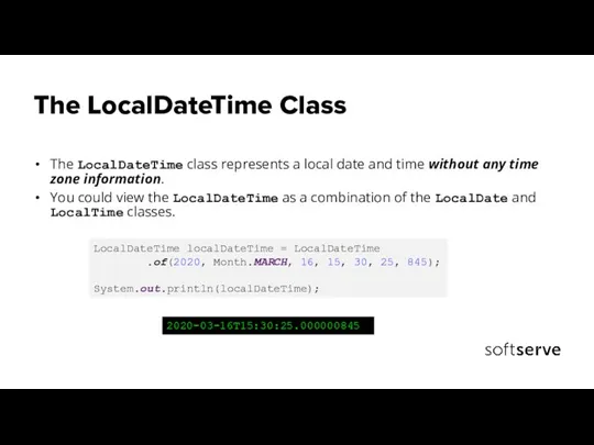 The LocalDateTime Class The LocalDateTime class represents a local date and time