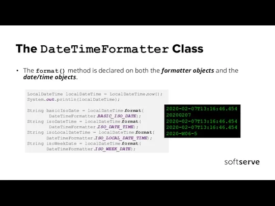 The DateTimeFormatter Class The format() method is declared on both the formatter