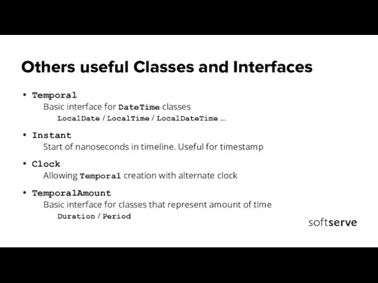 Others useful Classes and Interfaces Temporal Basic interface for DateTime classes LocalDate