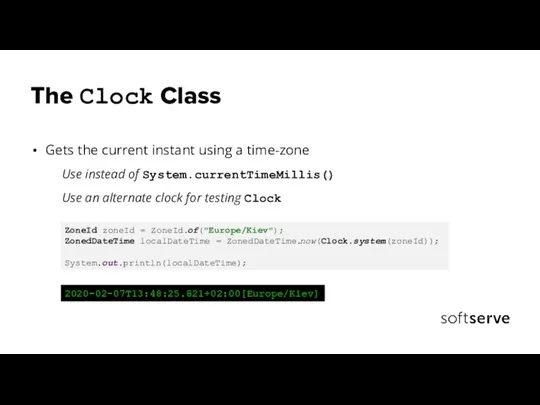 The Clock Class Gets the current instant using a time-zone Use instead