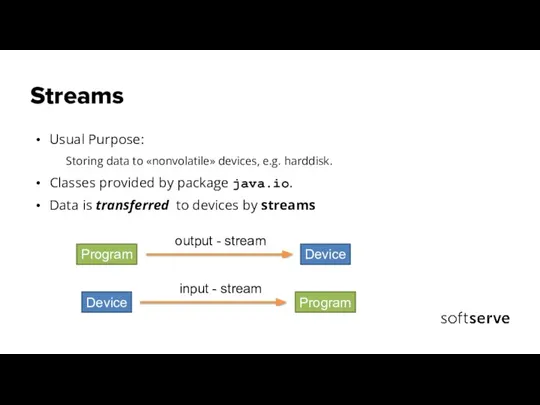 Streams Usual Purpose: Storing data to «nonvolatile» devices, e.g. harddisk. Classes provided