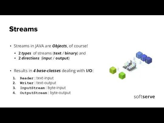 Streams Streams in JAVA are Objects, of course! 2 types of streams