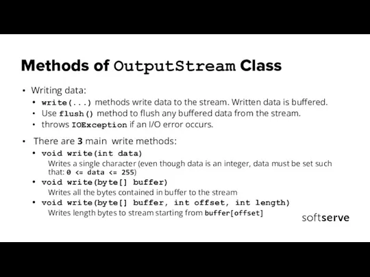 Methods of OutputStream Class Writing data: write(...) methods write data to the