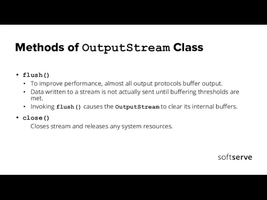 Methods of OutputStream Class flush() To improve performance, almost all output protocols