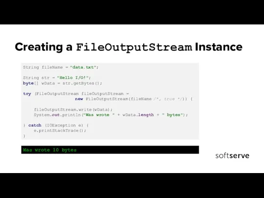 Creating a FileOutputStream Instance String fileName = "data.txt"; String str = "Hello