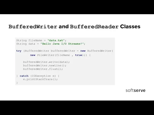 BufferedWriter and BufferedReader Classes String fileName = "data.txt"; String data = "Hello