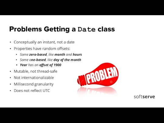 Problems Getting a Date class Conceptually an instant, not a date Properties