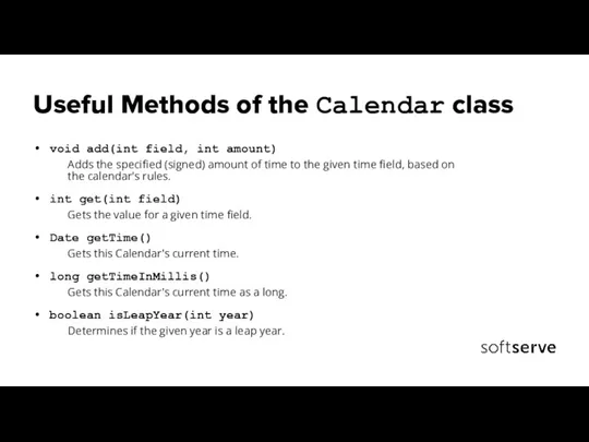Useful Methods of the Calendar class void add(int field, int amount) Adds