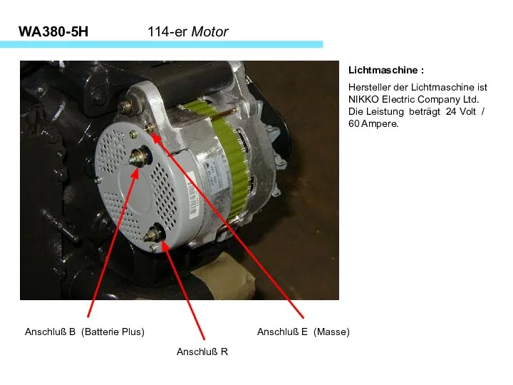 WA380-5H 114-er Motor Anschluß E (Masse) Anschluß B (Batterie Plus) Anschluß R