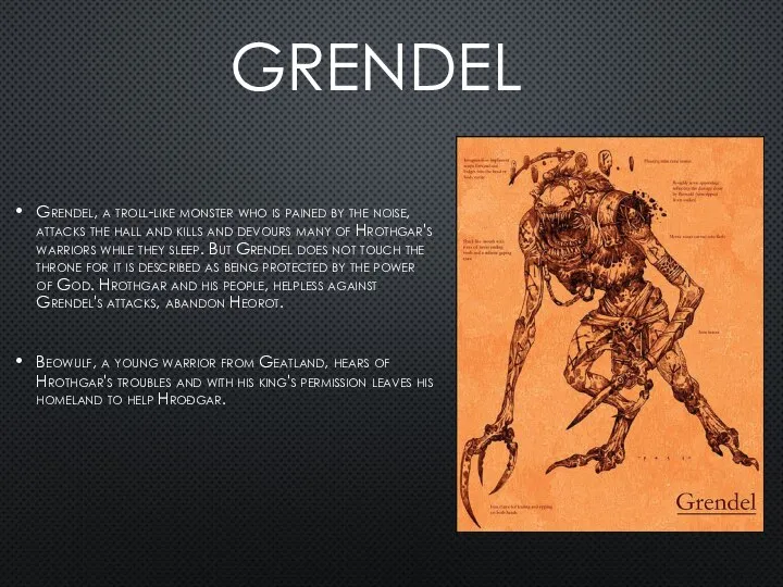 GRENDEL Grendel, a troll-like monster who is pained by the noise, attacks