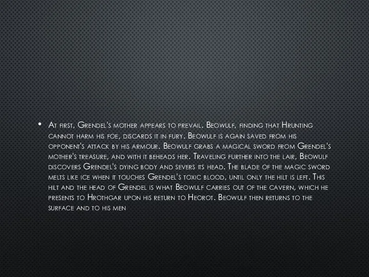 At first, Grendel's mother appears to prevail. Beowulf, finding that Hrunting cannot