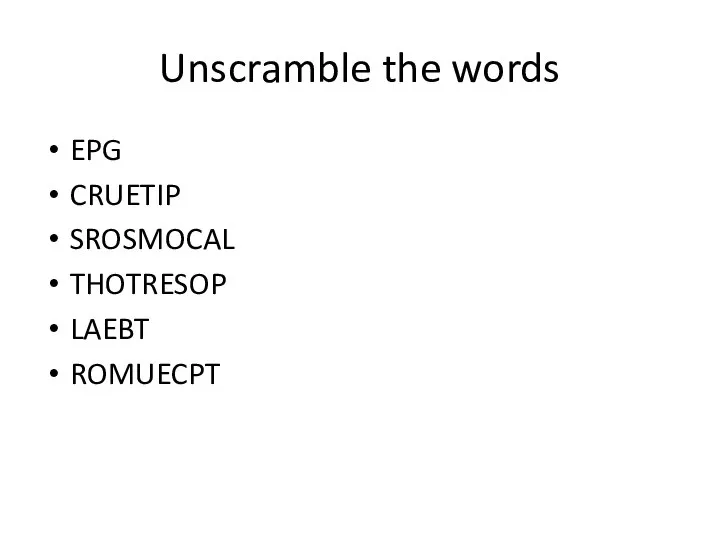 Unscramble the words EPG CRUETIP SROSMOCAL THOTRESOP LAEBT ROMUECPT