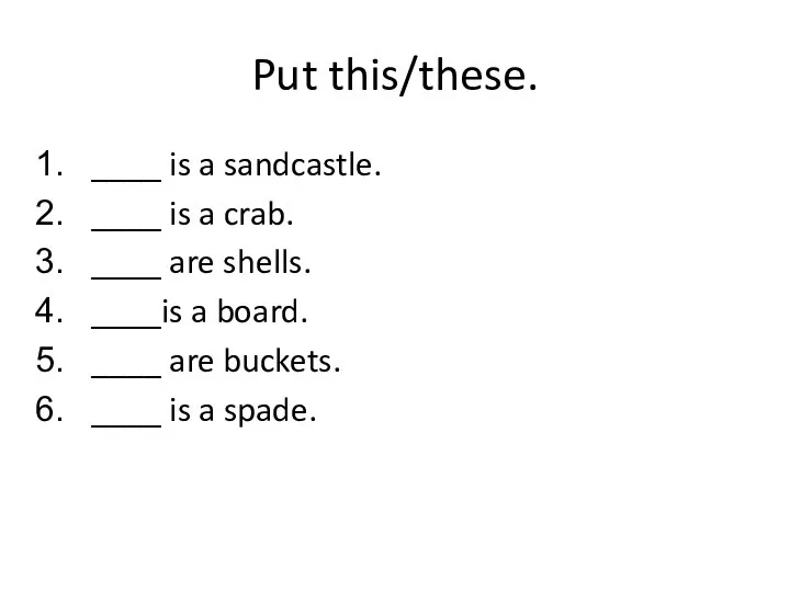 Put this/these. ____ is a sandcastle. ____ is a crab. ____ are