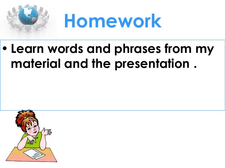 Homework Learn words and phrases from my material and the presentation .