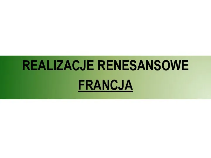 REALIZACJE RENESANSOWE FRANCJA