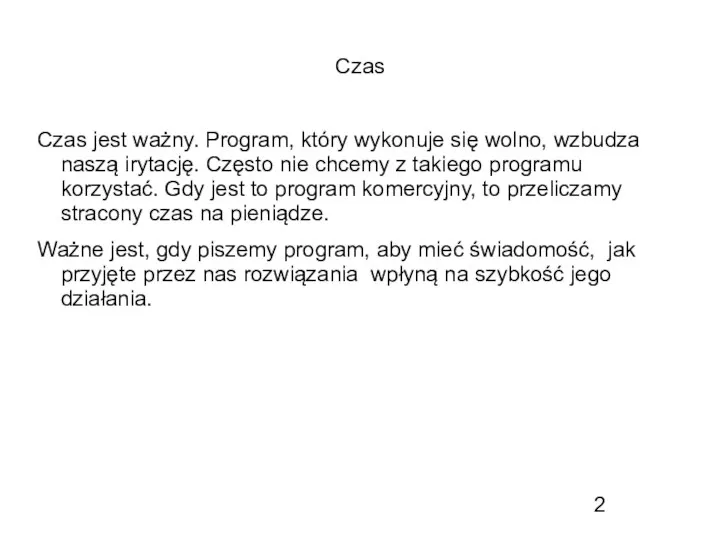 Czas Czas jest ważny. Program, który wykonuje się wolno, wzbudza naszą irytację.