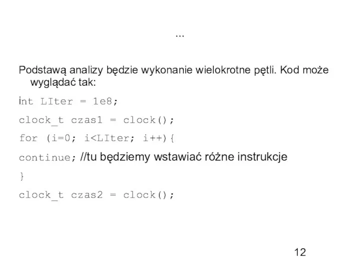 ... Podstawą analizy będzie wykonanie wielokrotne pętli. Kod może wyglądać tak: int