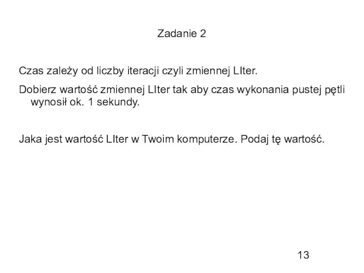 Zadanie 2 Czas zależy od liczby iteracji czyli zmiennej LIter. Dobierz wartość