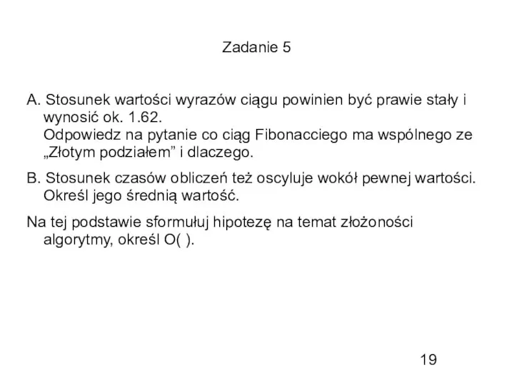 Zadanie 5 A. Stosunek wartości wyrazów ciągu powinien być prawie stały i