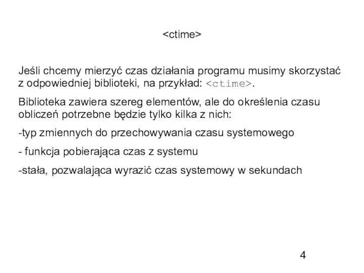 Jeśli chcemy mierzyć czas działania programu musimy skorzystać z odpowiedniej biblioteki, na