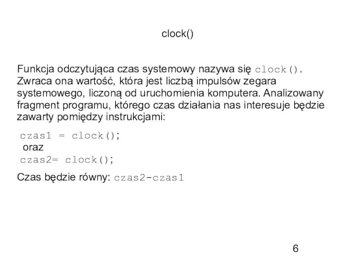 clock() Funkcja odczytująca czas systemowy nazywa się clock(). Zwraca ona wartość, która