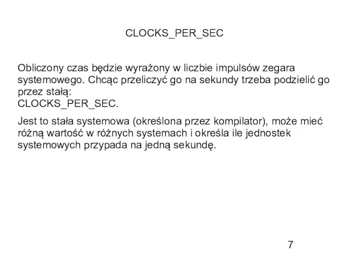 CLOCKS_PER_SEC Obliczony czas będzie wyrażony w liczbie impulsów zegara systemowego. Chcąc przeliczyć