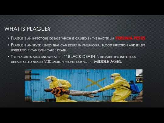 WHAT IS PLAGUE? Plague is an infectious disease which is caused by