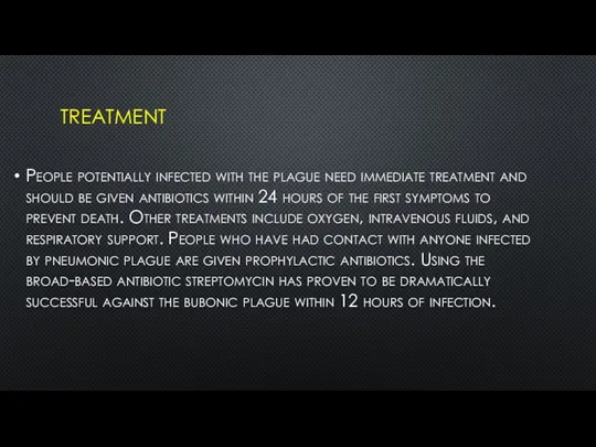 TREATMENT People potentially infected with the plague need immediate treatment and should