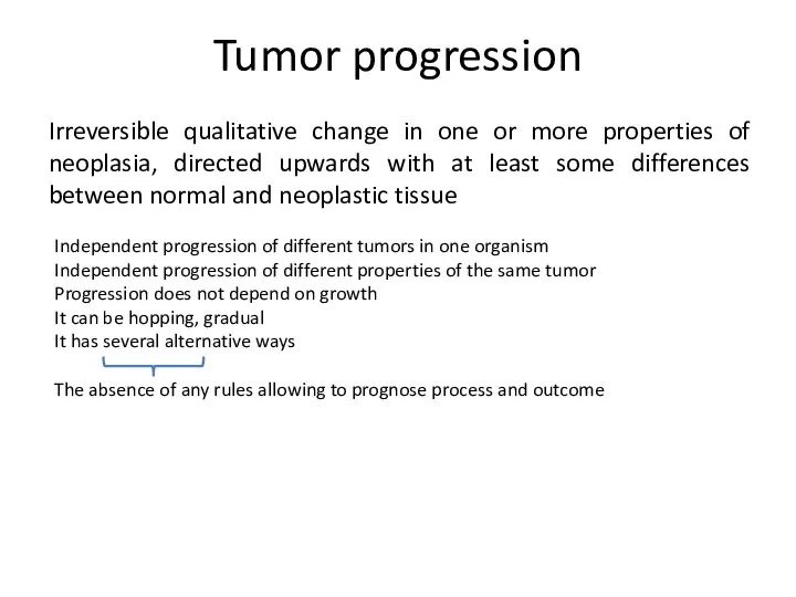 Tumor progression Irreversible qualitative change in one or more properties of neoplasia,