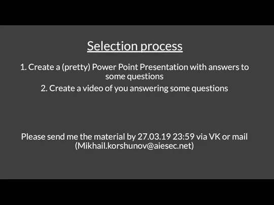 Selection process 1. Create a (pretty) Power Point Presentation with answers to