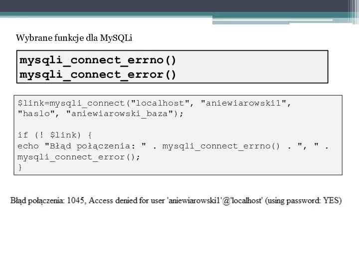 Wybrane funkcje dla MySQLi $link=mysqli_connect("localhost", "aniewiarowski1", "haslo", "aniewiarowski_baza"); if (! $link) {