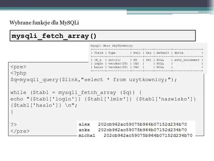 Wybrane funkcje dla MySQLi $q=mysqli_query($link,"select * from uzytkownicy;"); while ($tabl = mysqli_fetch_array