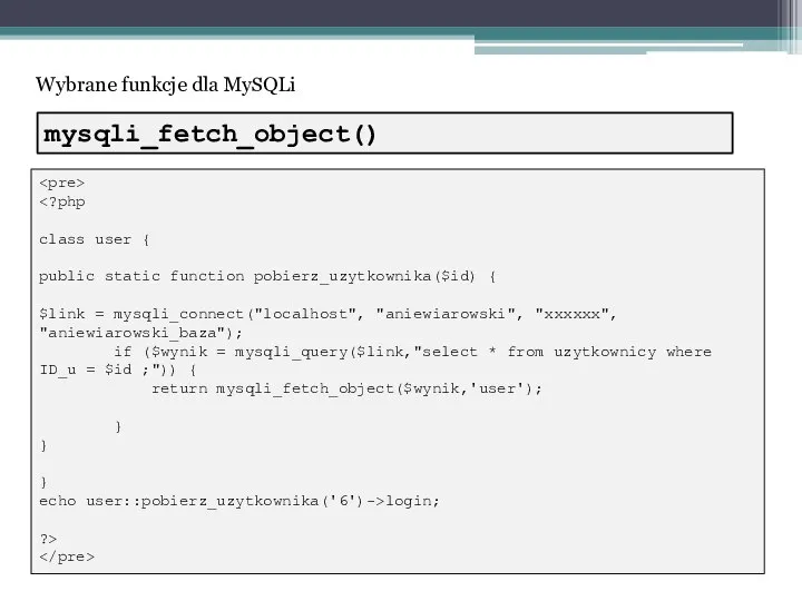 Wybrane funkcje dla MySQLi class user { public static function pobierz_uzytkownika($id) {