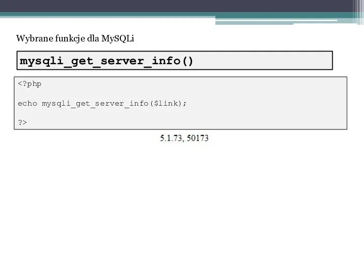 Wybrane funkcje dla MySQLi echo mysqli_get_server_info($link); ?> mysqli_get_server_info()