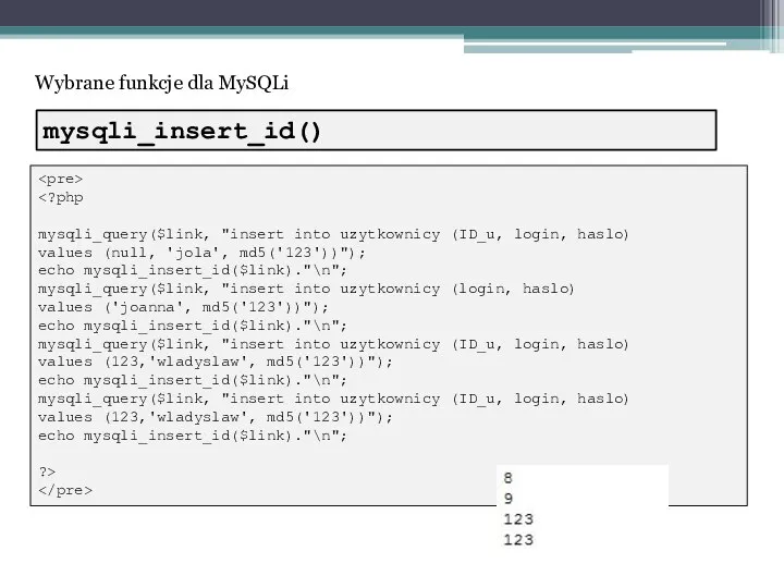 Wybrane funkcje dla MySQLi mysqli_query($link, "insert into uzytkownicy (ID_u, login, haslo) values