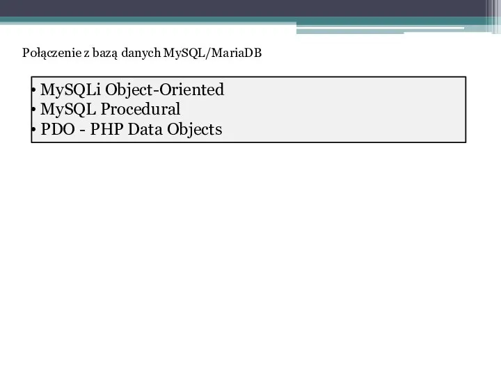 MySQLi Object-Oriented MySQL Procedural PDO - PHP Data Objects Połączenie z bazą danych MySQL/MariaDB