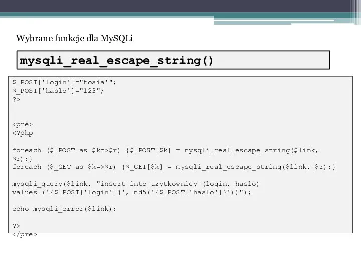 Wybrane funkcje dla MySQLi $_POST['login']="tosia'"; $_POST['haslo']="123"; ?> foreach ($_POST as $k=>$r) {$_POST[$k]