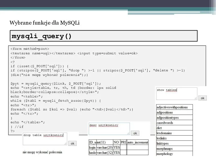 Wybrane funkcje dla MySQLi if (isset($_POST['sql'])) { if (stripos($_POST['sql'], "drop ") >-1