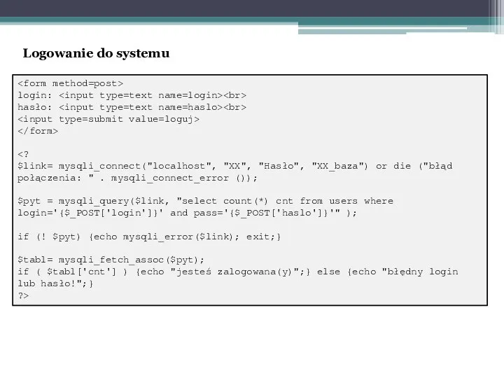 login: hasło: $link= mysqli_connect("localhost", "XX", "Hasło", "XX_baza") or die ("błąd połączenia: "