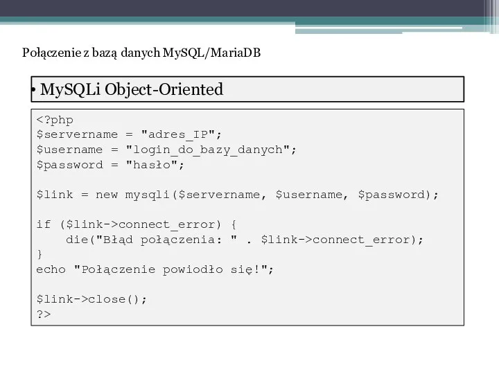 MySQLi Object-Oriented connect_error) { die("Błąd połączenia: " . $link->connect_error); } echo "Połączenie