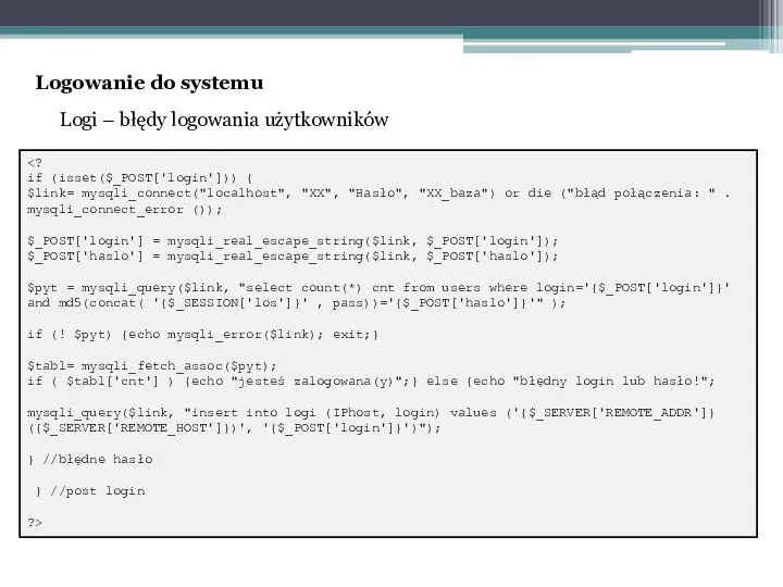 Logi – błędy logowania użytkowników if (isset($_POST['login'])) { $link= mysqli_connect("localhost", "XX", "Hasło",