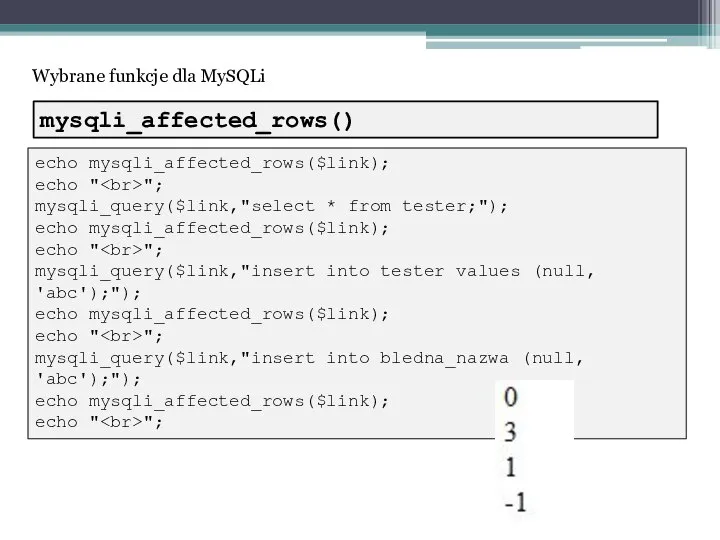 Wybrane funkcje dla MySQLi echo mysqli_affected_rows($link); echo " "; mysqli_query($link,"select * from