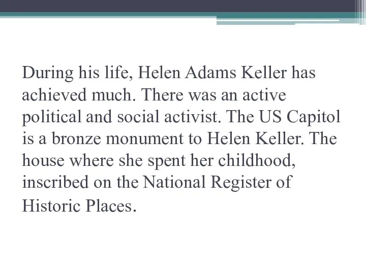 During his life, Helen Adams Keller has achieved much. There was an
