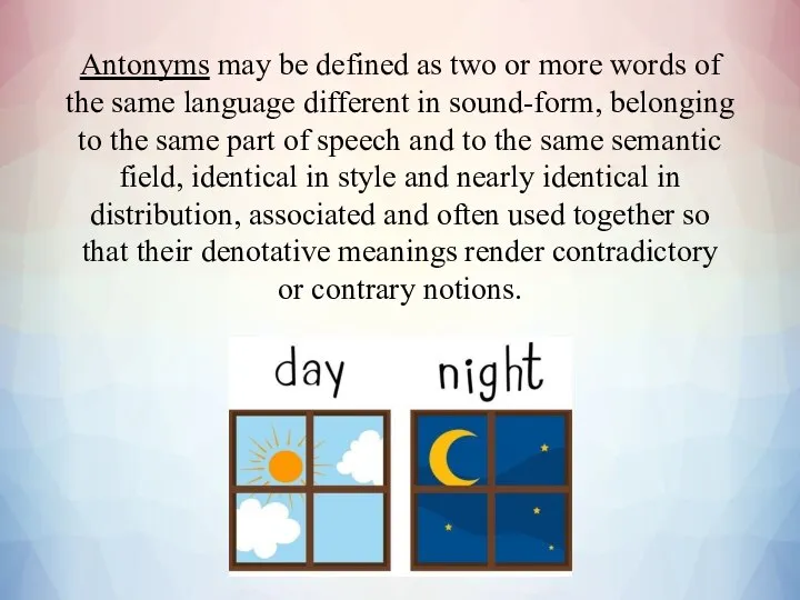 Antonyms may be defined as two or more words of the same