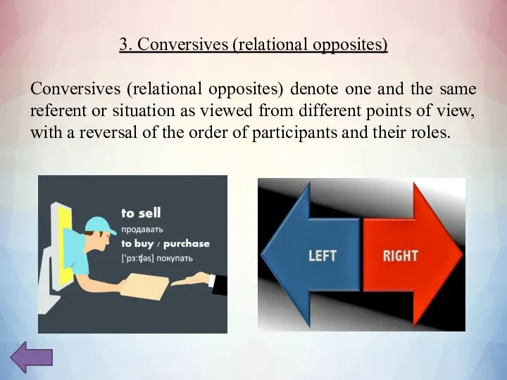 3. Conversives (relational opposites) Conversives (relational opposites) denote one and the same