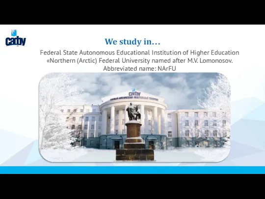 We study in… Federal State Autonomous Educational Institution of Higher Education «Northern