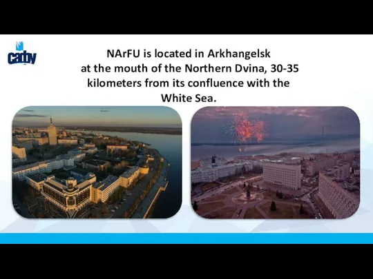NArFU is located in Arkhangelsk at the mouth of the Northern Dvina,