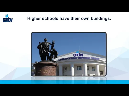 Higher schools have their own buildings.
